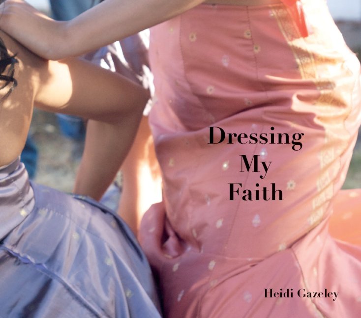 View Dressing My Faith by Heidi Gazeley