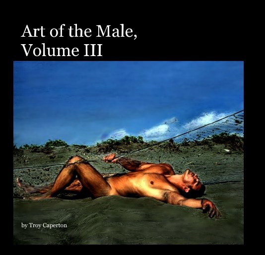 View Art of the Male, Volume III by Troy Caperton