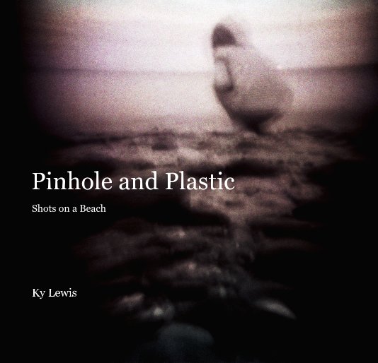 View Pinhole and Plastic by Ky Lewis