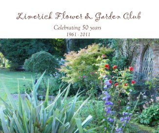 Limerick Flower & Garden Club Celebrating 50 years 1961 - 2011 book cover
