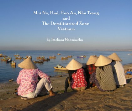 Mui Ne, Hué, Huo An, Nha Trang and The Demilitarized Zone Vietnam book cover