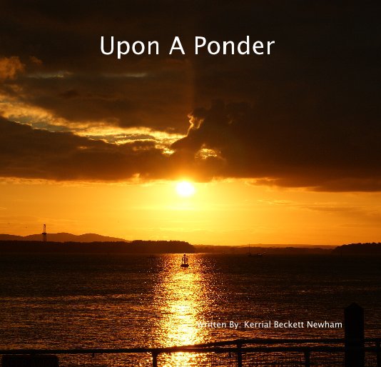 View Upon A Ponder by Written By: Kerrial Beckett Newham