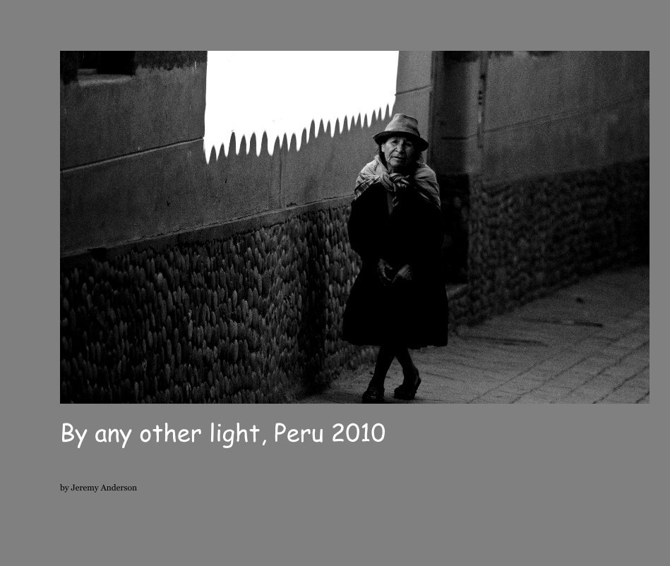 Visualizza By any other light, Peru 2010 di Jeremy Anderson