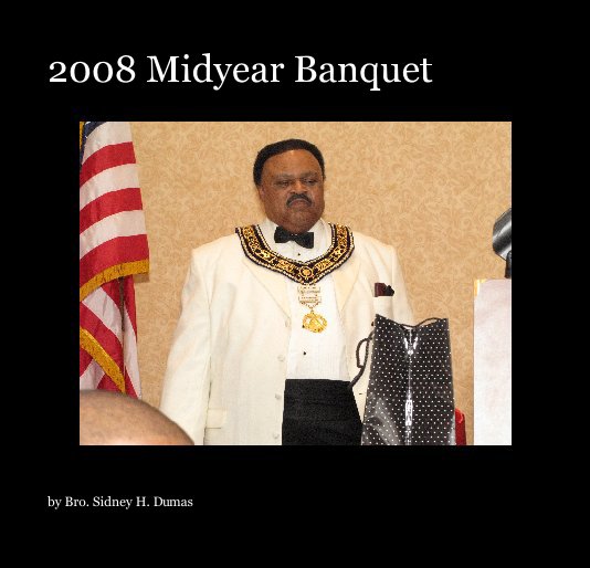 View 2008 Midyear Banquet by Bro. Sidney H. Dumas