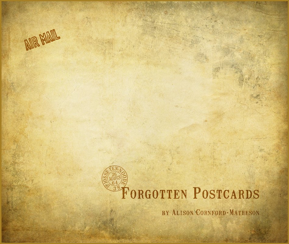 View Forgotten Postcards by Alison Cornford-Matheson