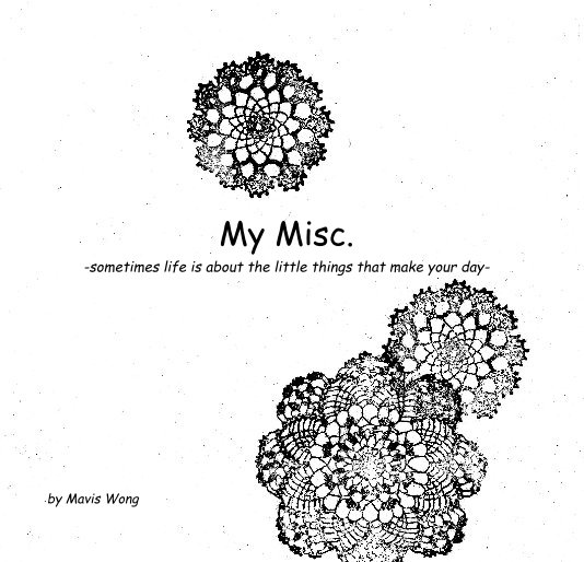 Ver My Misc. -sometimes life is about the little things that make your day- por Mavis Wong