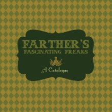 Farther's Fascinating Freaks: A Catalogue book cover