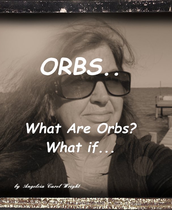 View ORBS.. by Angelcia Carol Wright