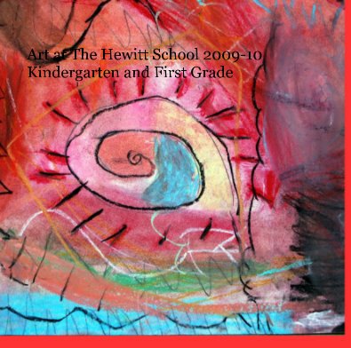 Art at The Hewitt School 2009-10 Kindergarten and First Grade book cover
