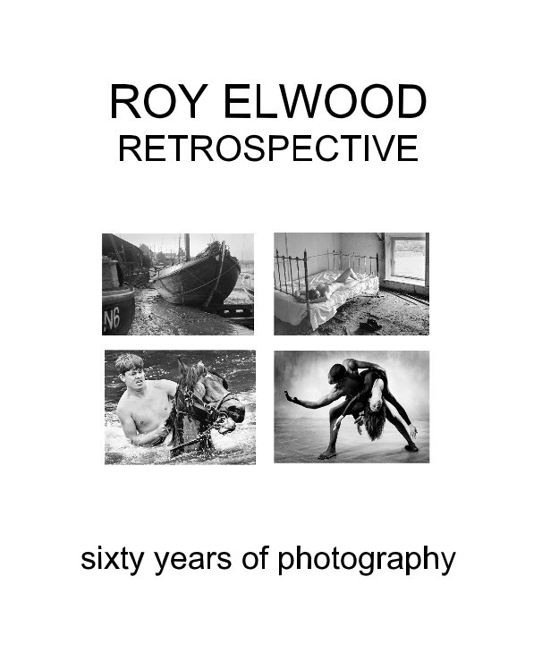 Ver ROY ELWOOD RETROSPECTIVE sixty years of photography por sixty years of photography