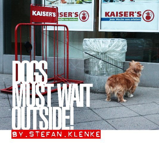 View Dogs Must Wait Outside by Stefan Klenke
