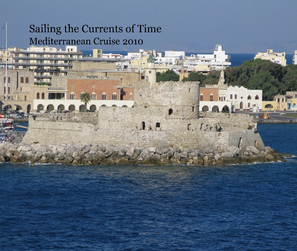 View Sailing the Currents of Time Mediterranean Cruise 2010 by Sheila Honey