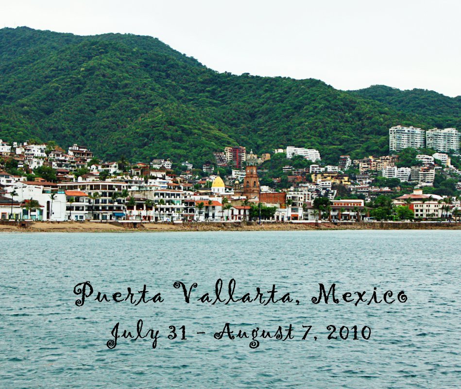 View Puerta Vallarta, Mexico July 31 - August 7, 2010 by sholtsman