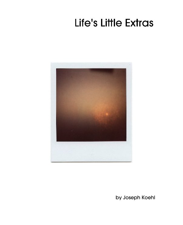 Ver Life's Little Extras por Joseph Koehl