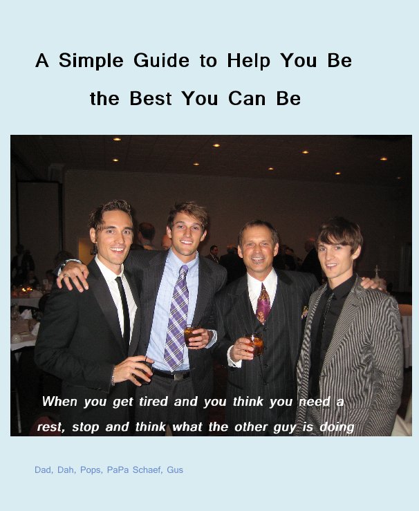 View A Simple Guide to Help You Be the Best You Can Be by Dad, Dah, Pops, PaPa Schaef, Gus