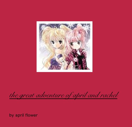 View the great adventure of april and rachel by april flower