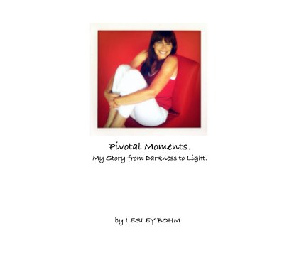 Pivotal Moments. My Story from Darkness to Light. book cover
