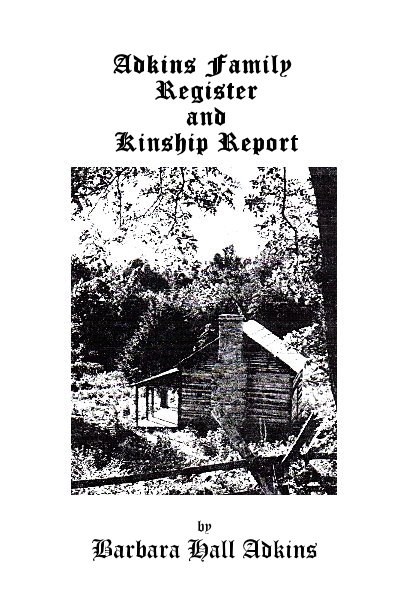 View Adkins Family Register and Kinship Report by Barbara Hall Adkins
