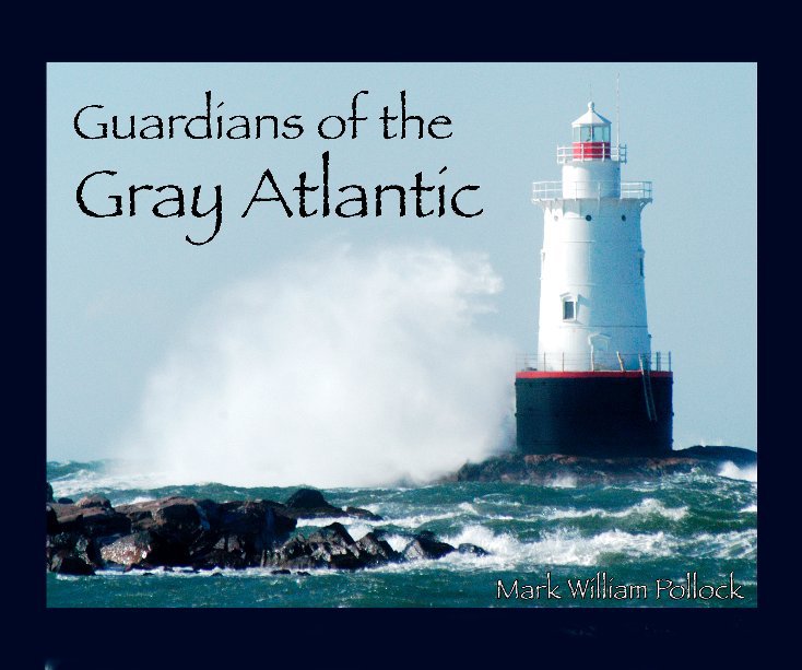View Guardians of the Gray Atlantic by Mark William Pollock