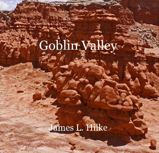 Ver Goblin Valley por James L. Hilke
