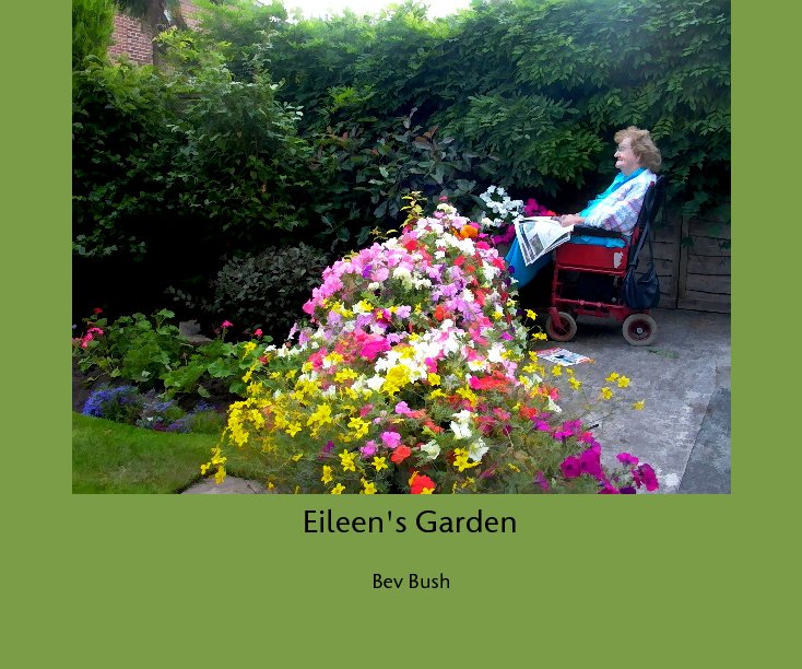 View Eileen's Garden by Bev Bush