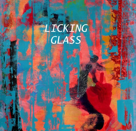 View LICKING GLASS by Fork Burke