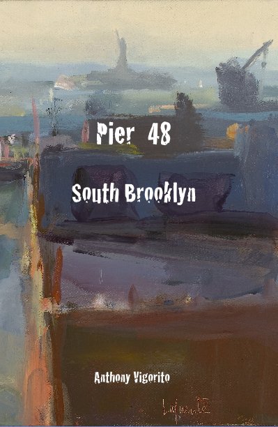 View Pier 48 South Brooklyn by Anthony Vigorito