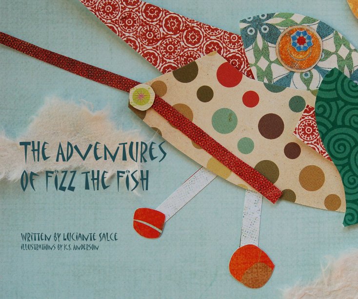 Ver The Adventures of Fizz the Fish (proceeds benefit Constantine Salce and FMSA) por Written by Luciante Salce Illustrations by K.S. Anderson