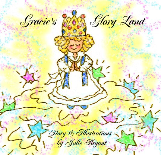 View Gracie's Glory Land by Story & Illustrations by Julie Bryant