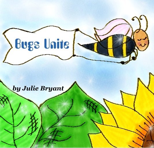View Bugs Unite by Julie Bryant