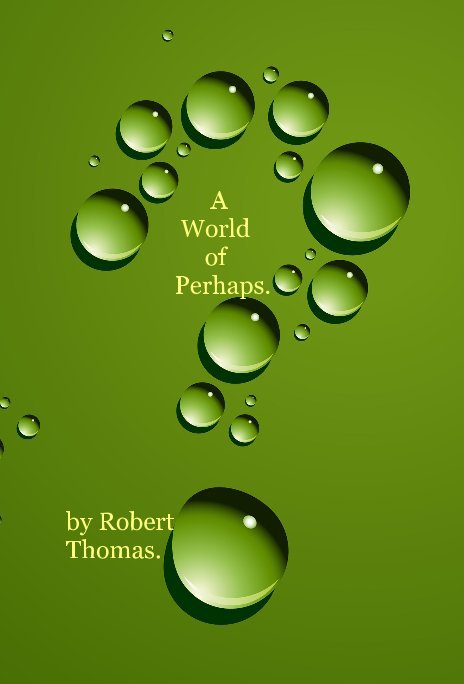 View A World of Perhaps. by Robert Thomas.