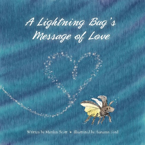 View A Lightning Bug’s Message of Love by Marilyn Scott