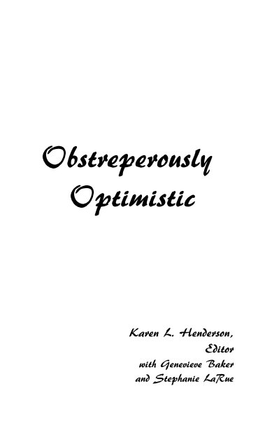 View Obstreperously Optimistic by Karen L. Henderson, Editor with Genevieve Baker and Stephanie LaRue