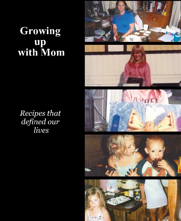 View Gowing up with Mom by with contributions from Michelle, Stephanie, Adam and Christina