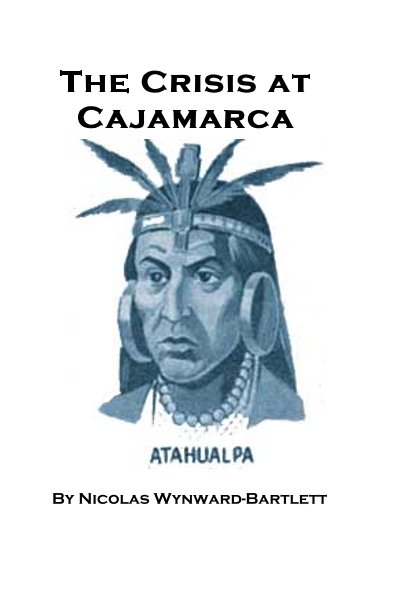Visualizza The Crisis at Cajamarca di Nicolas Wynward-Bartlett