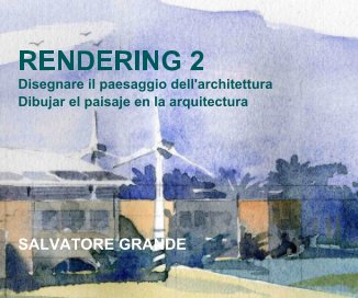 RENDERING 2 Disegnare il paesaggio dell'architettura Dibujar el paisaje en la arquitectura SALVATORE GRANDE book cover
