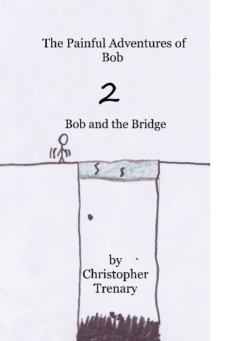 Ver The Painful Adventures of Bob 2 Bob and the Bridge por Christopher Trenary
