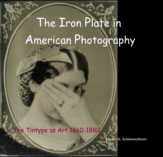 View The Iron Plate in American Photography by Janice G. Schimmelman
