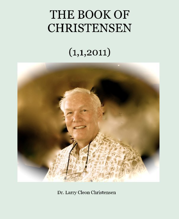 View THE BOOK OF CHRISTENSEN by Dr. Larry Cleon Christensen