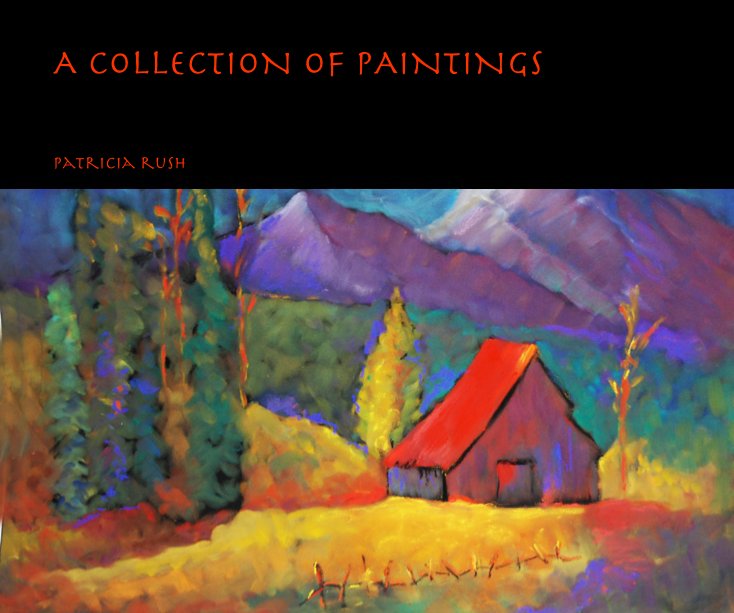 View A COLLECTION OF PAINTINGS by patricia rush