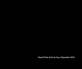 Royal Photo Club de Huy | Exposition 2010 book cover