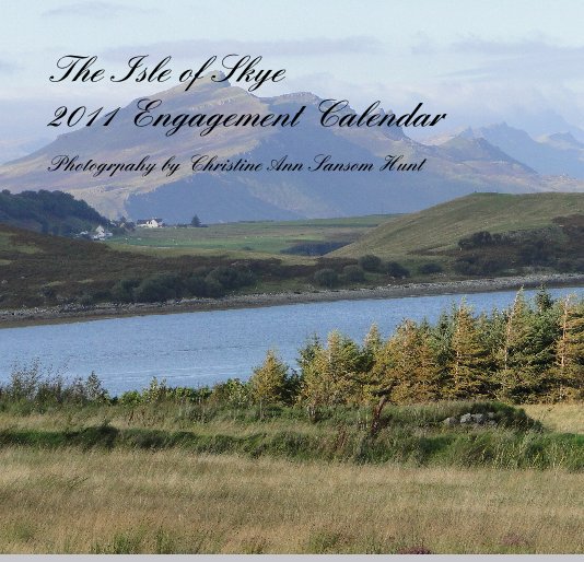 Ver The Isle of Skye 2011 Engagement Calendar Photogrpahy by Christine Ann Sansom Hunt por Christine Ann Sansom Hunt