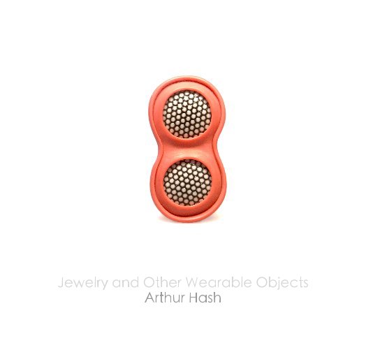 View Jewelry and Other Wearable Objects Arthur Hash by Arthur Hash