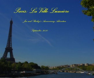 Paris: La Ville-Lumière Jon and Shirley's Anniversary Adventure September, 2010 book cover