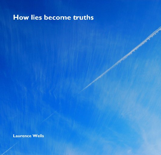 View How lies become truths by Laurence Wells