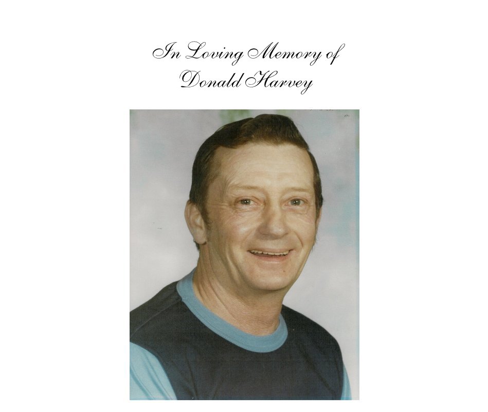 View In Loving Memory of Donald Harvey by Kerry Harvey