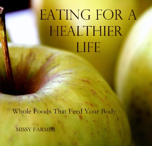 View Eating For A Healthier Life by MISSY FARMER