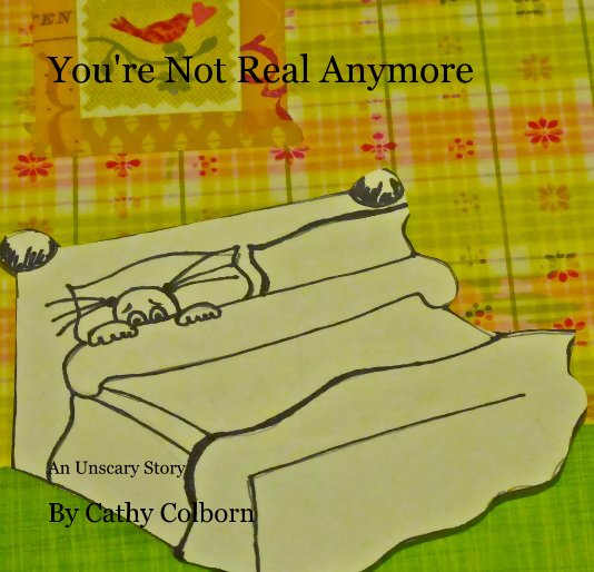 View You're Not Real Anymore by Cathy Colborn