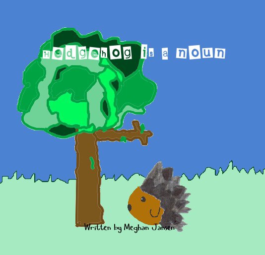View Hedgehog is a noun by Written by Meghan Jansen
