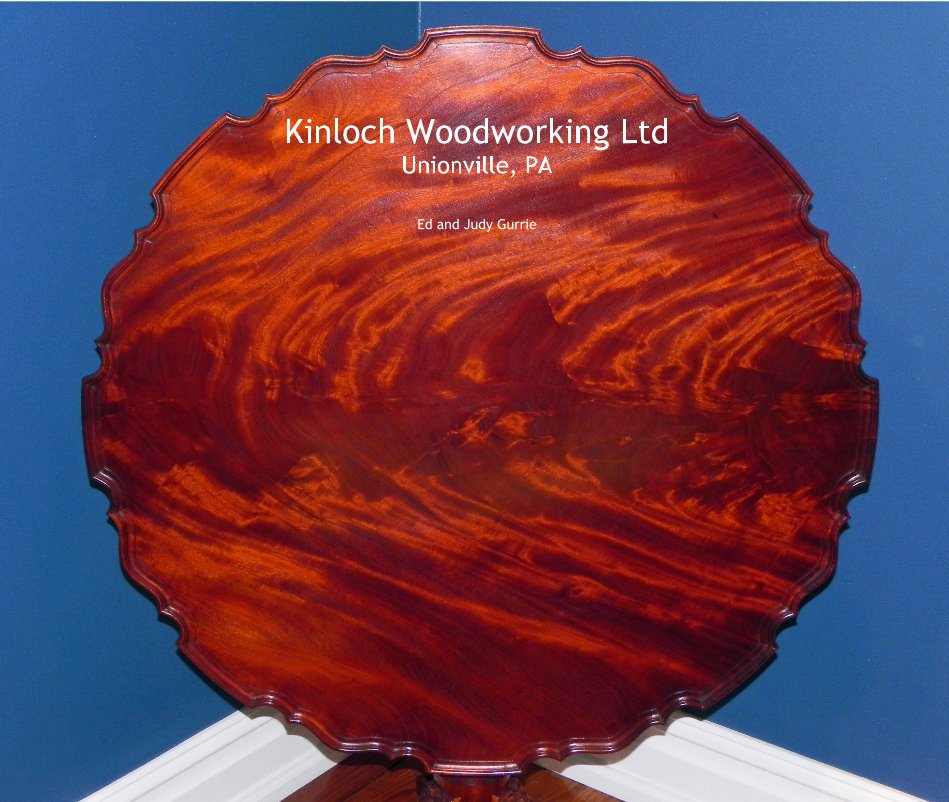 View Kinloch Woodworking Ltd Unionville, PA by Ed and Judy Gurrie